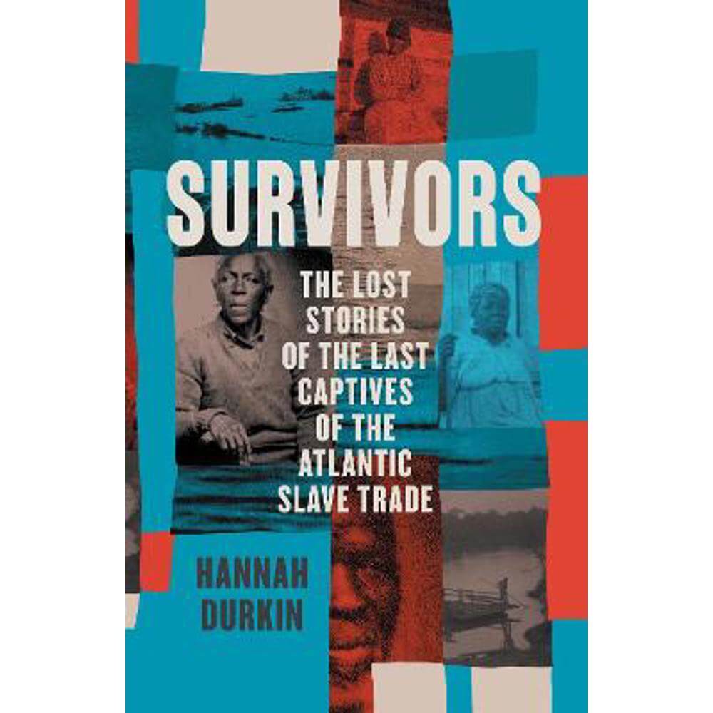 Survivors: The Lost Stories of the Last Captives of the Atlantic Slave Trade (Hardback) - Hannah Durkin